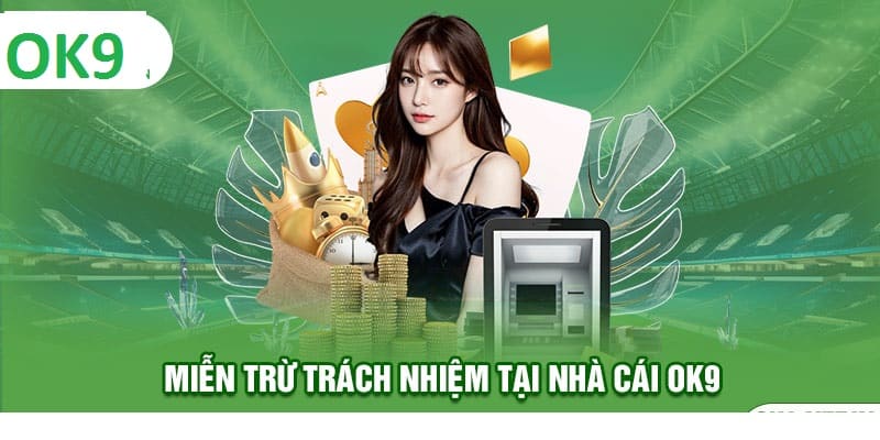 Quy định về việc miễn trách nhiệm tại OK9