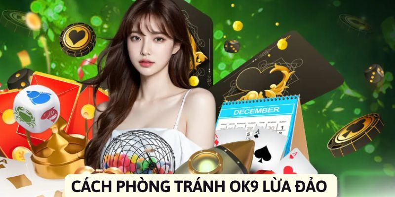 Nhận biết OK9 lừa đảo bằng vài dấu hiệu nhận biết